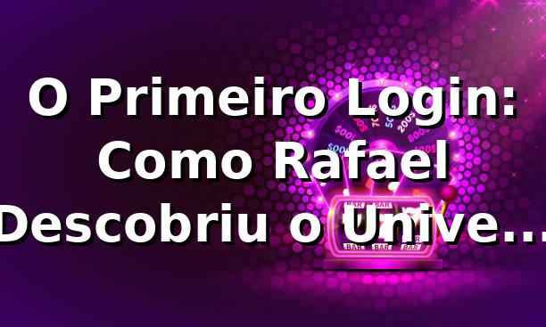 O Primeiro Login: Como Rafael Descobriu o Universo do c55 🎯