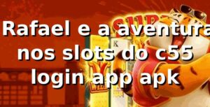 🎰 Rafael e a aventura nos slots do c55 login app apk